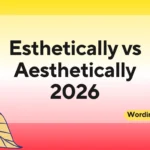 Esthetically vs Aesthetically